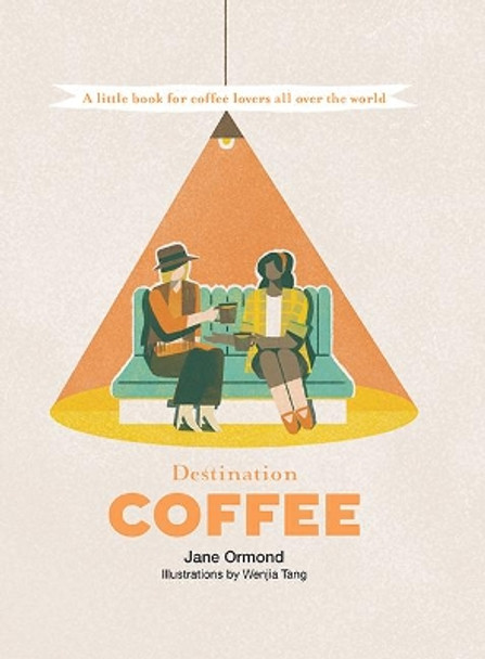 Destination Coffee: A Little Book for Coffee Lovers by Jane Ormond 9781741176902