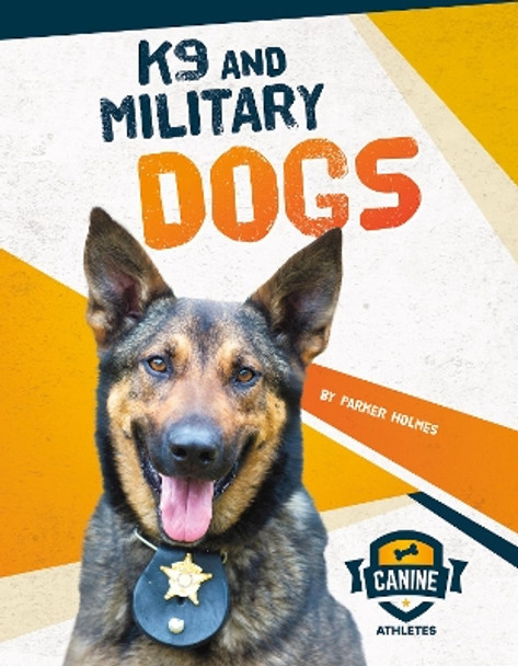 K9 and Military Dogs by Parker Holmes 9781641855969