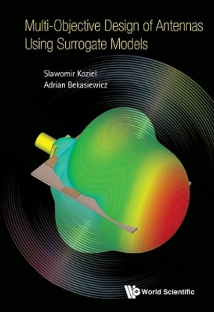 Multi-objective Design Of Antennas Using Surrogate Models by Slawomir Koziel 9781786341471