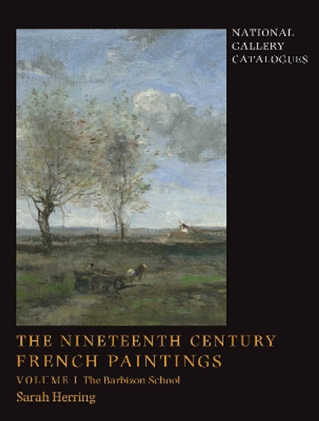 The Nineteenth-Century French Paintings: Volume 1, The Barbizon School by Sarah Herring 9781857099249