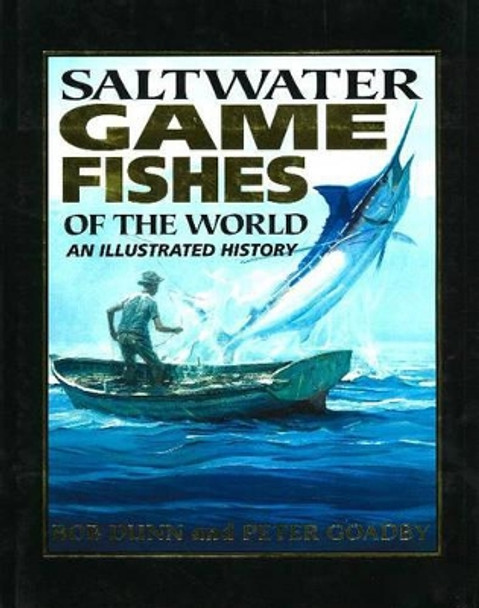 Saltwater Game Fishes of the World: An Illustrated History by Bob Dunn 9781865130101