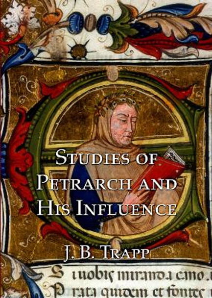 Studies of Petrarch and His Influence by Joseph Trapp 9781899828715