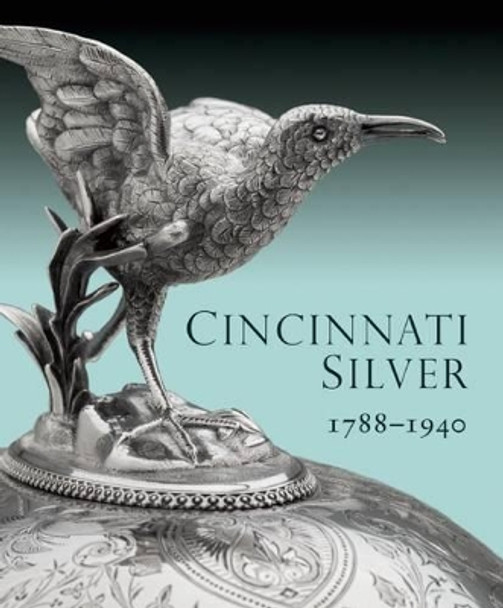 Cincinnati Silver: 1788-1940 by Amy Miller Dehan 9781907804113