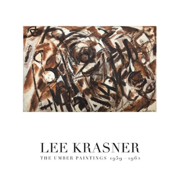 Lee Krasner: The Umber Paintings 1959-1962 by Lee Krasner 9781947232037