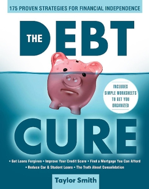 The Debt Cure: 175 Proven Strategies for Financial Independence by Taylor Smith 9781951274252