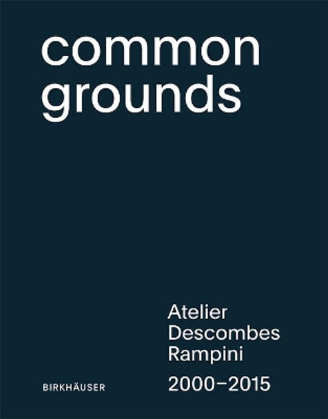 Common Grounds: Atelier Descombes Rampini 2000-2015 by Julien Descombes 9783035606133