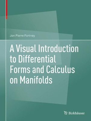 A Visual Introduction to Differential Forms and Calculus on Manifolds by Jon Pierre Fortney 9783319969916