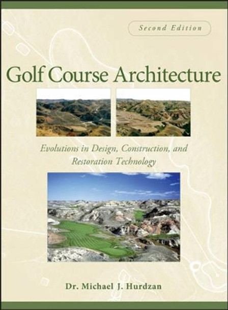 Golf Course Architecture: Evolutions in Design, Construction, and Restoration Technology by Michael J. Hurdzan 9780471465317