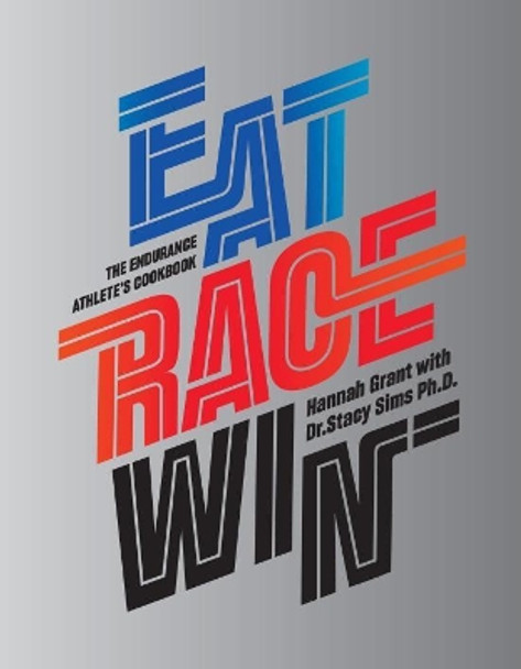 Eat Race Win: The Endurance's Athletes Cookbook by Hannah Grant 9788799816910