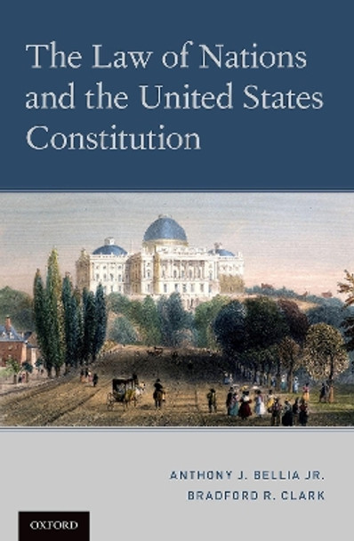 The Law of Nations and the United States Constitution by Anthony J. Bellia Jr. 9780197500163