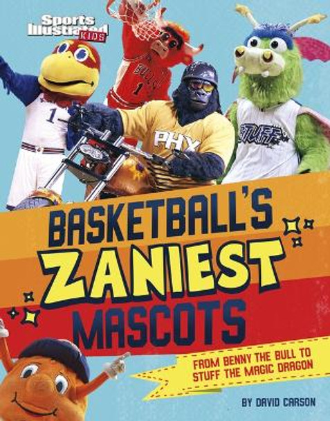 Basketball's Zaniest Mascots: From Benny the Bull to Stuff the Magic Dragon by David Carson