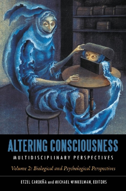 Altering Consciousness [2 volumes]: Multidisciplinary Perspectives by Etzel Cardena 9780313383083