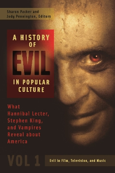 A History of Evil in Popular Culture [2 volumes]: What Hannibal Lecter, Stephen King, and Vampires Reveal about America by Sharon Packer 9780313397707