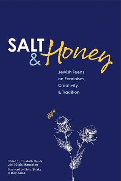 Salt and Honey: Jewish Teens on Feminism, Creativity, and Tradition by Elizabeth Mandel