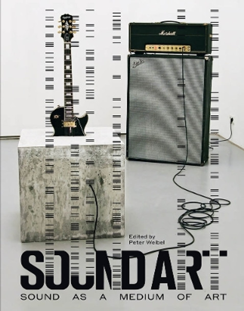 Sound Art: Sound as a Medium of Art by Peter Weibel 9780262029667