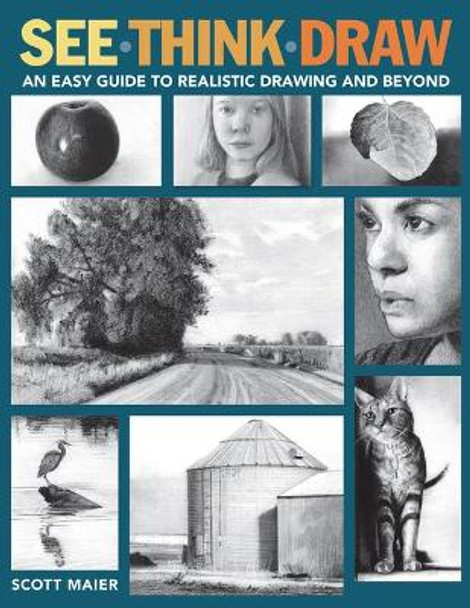 See, Think, Draw: An Easy Guide to Realistic Drawing and Beyond by Scott Maier