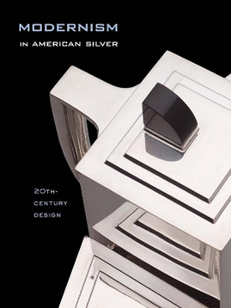 Modernism in American Silver: 20th-Century Design by Jewel Stern 9780300109276