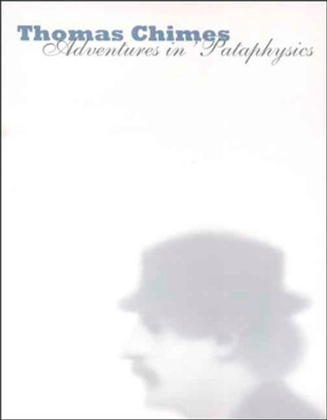 Thomas Chimes: Adventures in 'Pataphysics by Michael R. Taylor 9780300122176