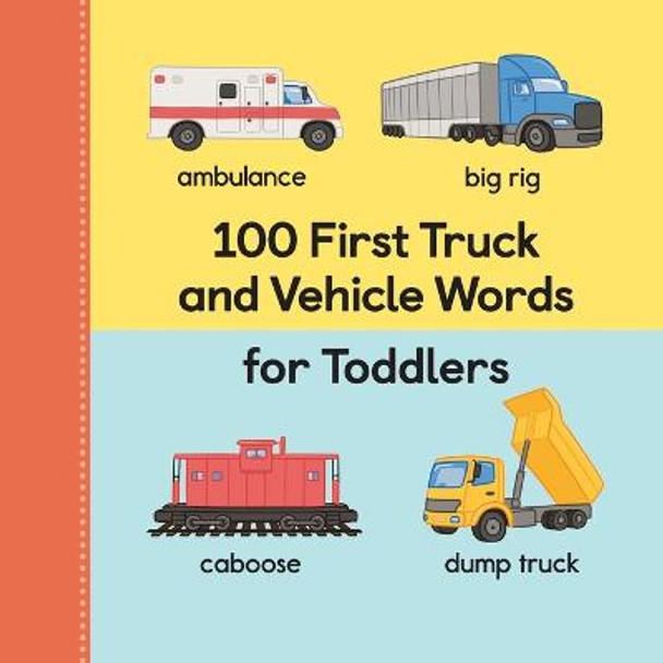 100 First Truck and Vehicle Words for Toddlers by Rockridge Press