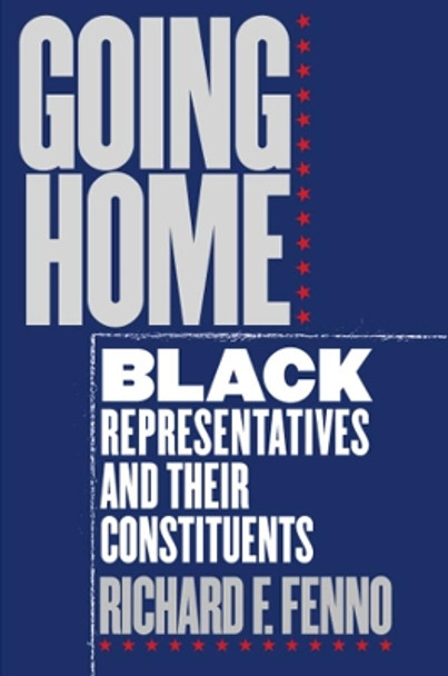 Going Home: Black Representatives and Their Constituents by Richard F. Fenno 9780226241302