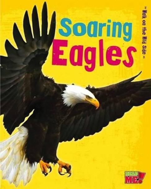 Soaring Eagles (Walk on the Wild Side) by Charlotte Guillain 9781410952271