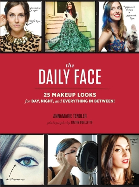 The Daily Face: 25 Makeup Looks for Day, Night, and Everything In Between! by Annamarie Tendler 9781452128108