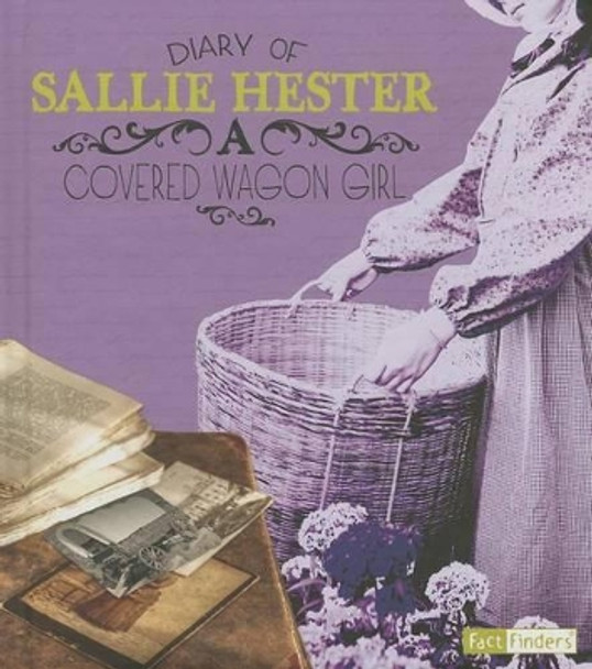 Diary of Sallie Hester: A Covered Wagon Girl by ,Sallie Hester 9781476541938