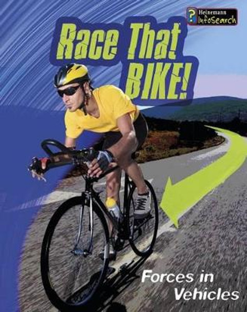 Race That Bike!: Forces in Vehicles by Angela Royston 9781484625996