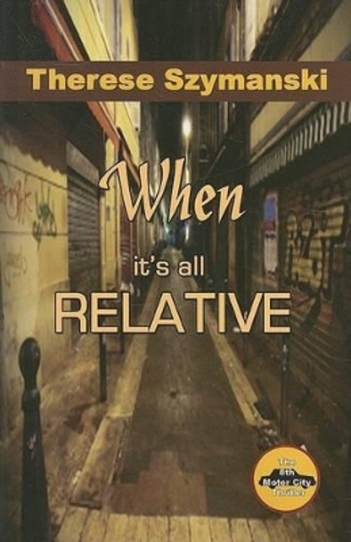 When it's All Relative: The 8th Motor City Thriller by Therese Szymanski 9781594931093