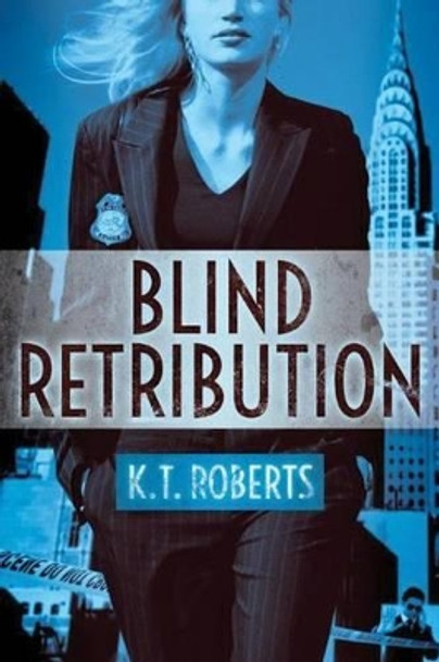 Blind Retribution by K. T. Roberts 9781503939981