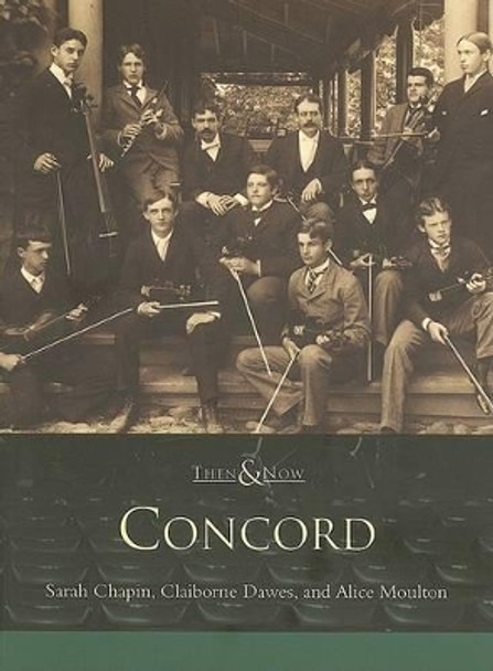 Concord: Then & Now by Sarah Chapin 9780738509365