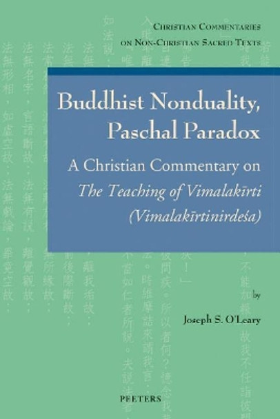 Buddhist Nonduality, Paschal Paradox: A Christian Commentary on The Teaching of Vimalakirti (Vimalakirtinirdesa) by J.S. O'Leary 9789042934214