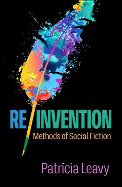 Re/Invention: Methods of Social Fiction by Patricia Leavy