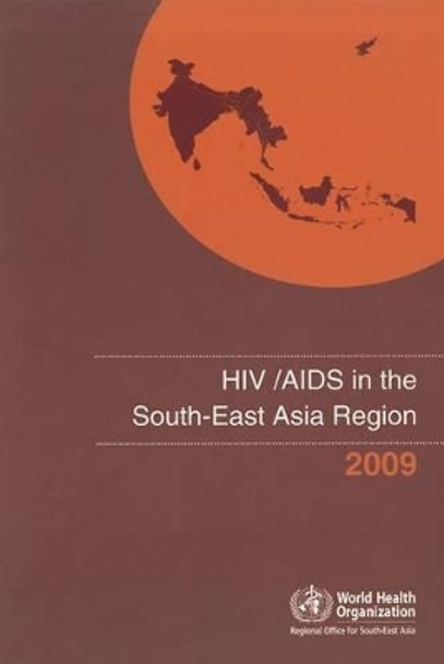 HIV/aids in the South-East Asia Region: 2009 by Who Regional Office for South-East Asia 9789290223719