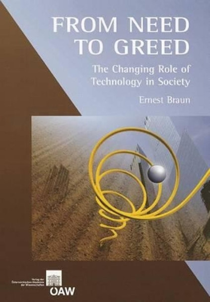 From Need to Greed: The Changing Role of Technology in Society by Ernest Braun 9783700169161