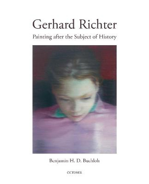 Gerhard Richter: Painting After the Subject of History by Benjamin H. D. Buchloh