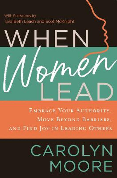 When Women Lead: Embrace Your Authority, Move beyond Barriers, and Find Joy in Leading Others by Carolyn Moore