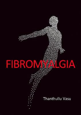 FIBROMYALGIA by Dr. Thanthullu Vasu