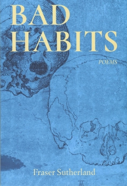 Bad Habits: Poems by Fraser Sutherland 9781771613453