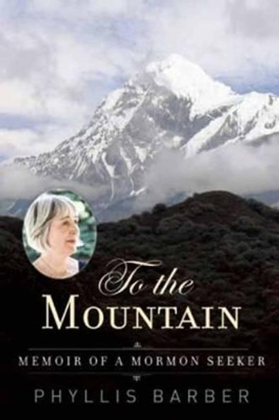 To the Mountain: One Woman's Search for Spirit by Phyllis Barber 9780835609241