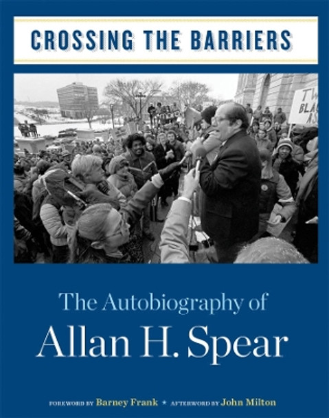 Crossing the Barriers: The Autobiography of Allan H. Spear by Allan H. Spear 9780816670406