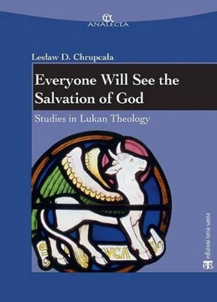 Everyone Will See the Salvation of God: Studies in Lukan Theology by Leslaw Daniel Chrupcala 9788862403283
