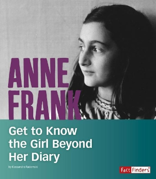 Anne Frank: Get to Know the Girl Beyond Her Diary by Kassandra Radomski 9781543555240
