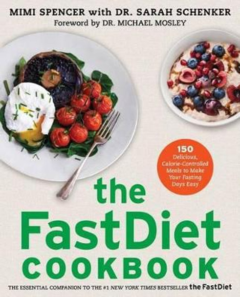 The Fastdiet Cookbook: 150 Delicious, Calorie-Controlled Meals to Make Your Fasting Days Easy by Mimi Spencer 9781476749860