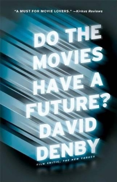 Do the Movies Have a Future? by David Denby 9781416599487