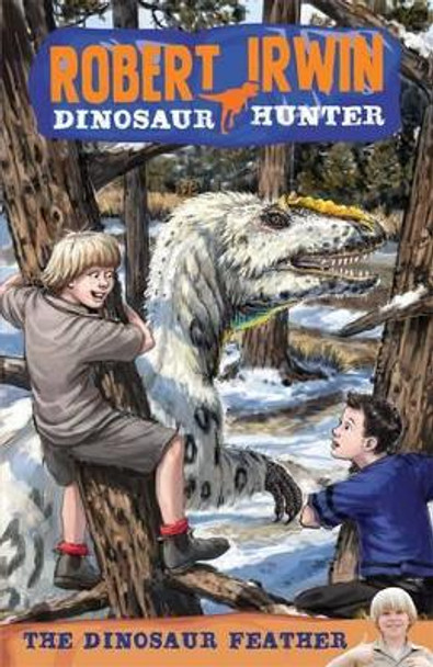 Robert Irwin Dinosaur Hunter 4: The Dinosaur Feather by Robert Irwin 9781742750927