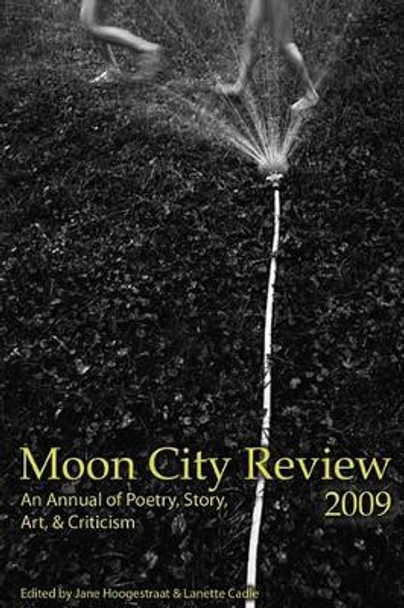 Moon City Review 2009: An Annual of Poetry, Story, Art, and Criticism by Jane Hoogestraat 9780913785201