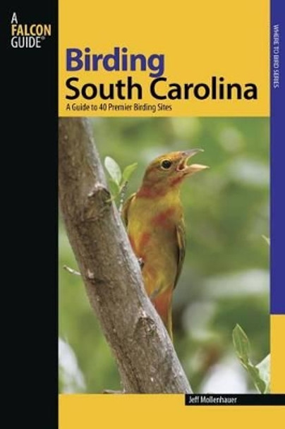 Birding South Carolina: A Guide To 40 Premier Birding Sites by Jeff Mollenhauer 9780762745791