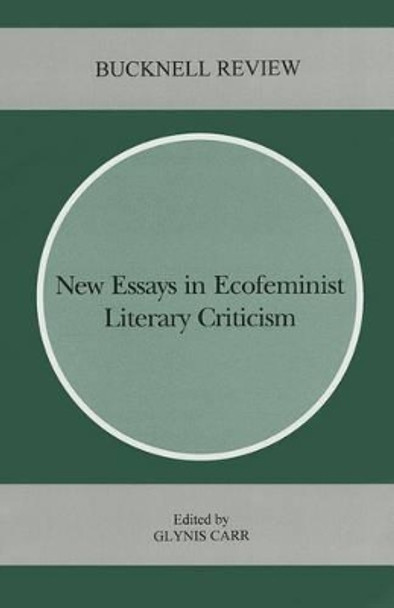 New Essays in Ecofeminist Literary Criticism by Glynis Carr 9781611481365