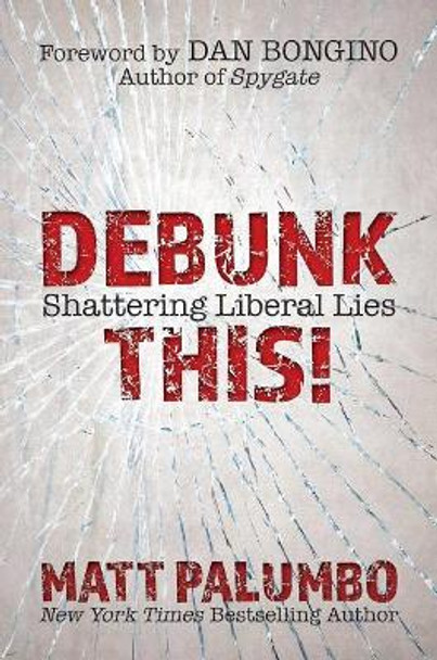 Debunk This!: Shattering Liberal Lies by Matt Palumbo 9781642933048